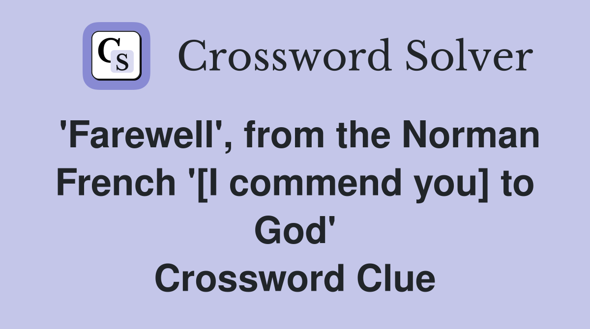 'Farewell', from the Norman French '[I commend you] to God' Crossword Clue