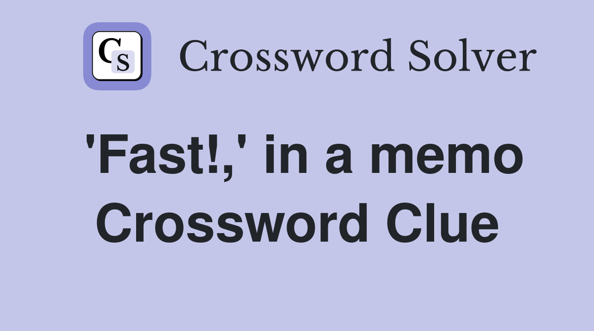 'Fast!,' in a memo Crossword Clue