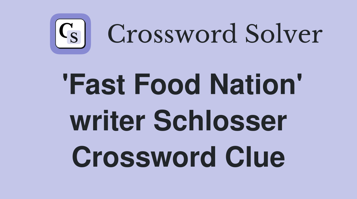 'Fast Food Nation' writer Schlosser Crossword Clue