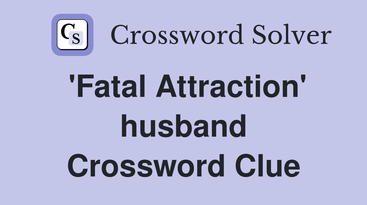 'Fatal Attraction' husband Crossword Clue
