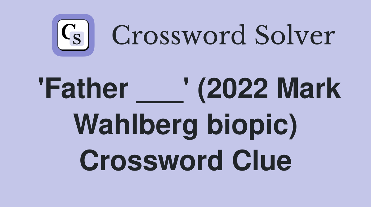 'Father ___' (2022 Mark Wahlberg biopic) Crossword Clue