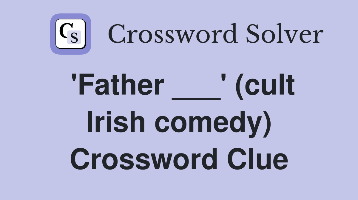 'Father ___' (cult Irish comedy) Crossword Clue