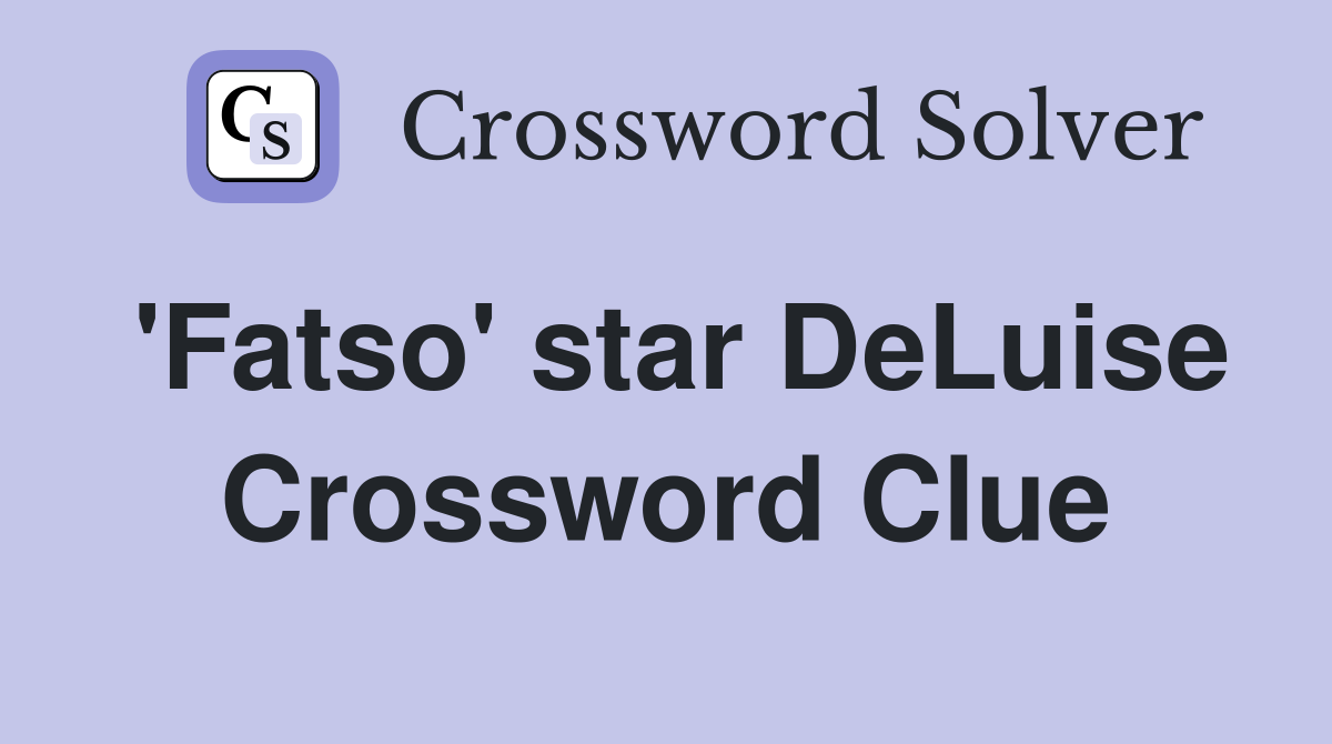'Fatso' star DeLuise Crossword Clue