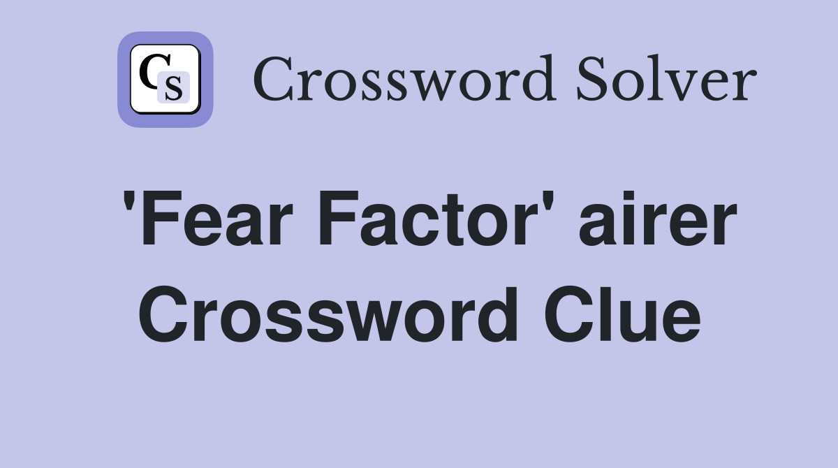 'Fear Factor' airer Crossword Clue