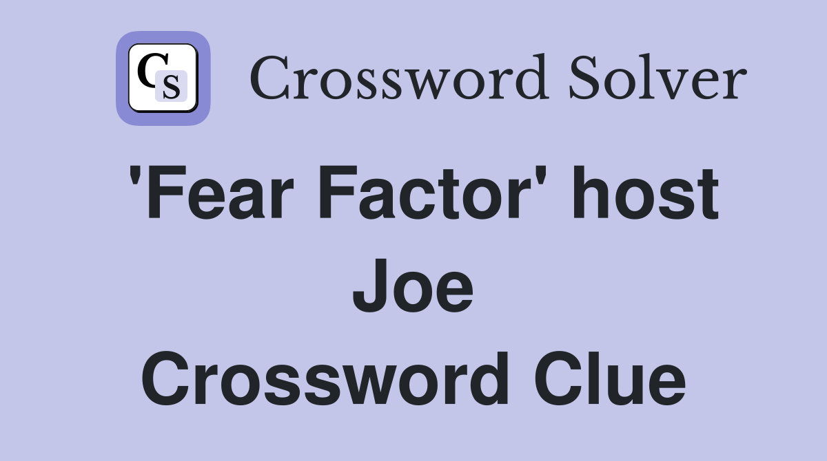 'Fear Factor' host Joe Crossword Clue