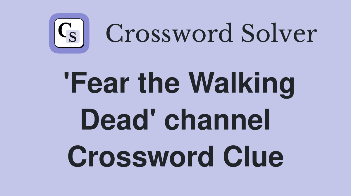 'Fear the Walking Dead' channel Crossword Clue