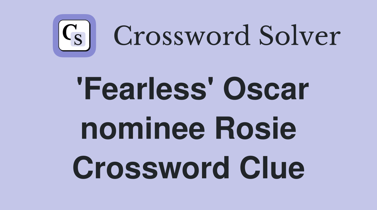 'Fearless' Oscar nominee Rosie Crossword Clue