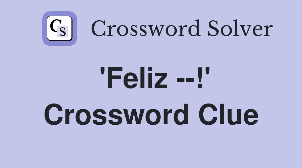 'Feliz --!' Crossword Clue