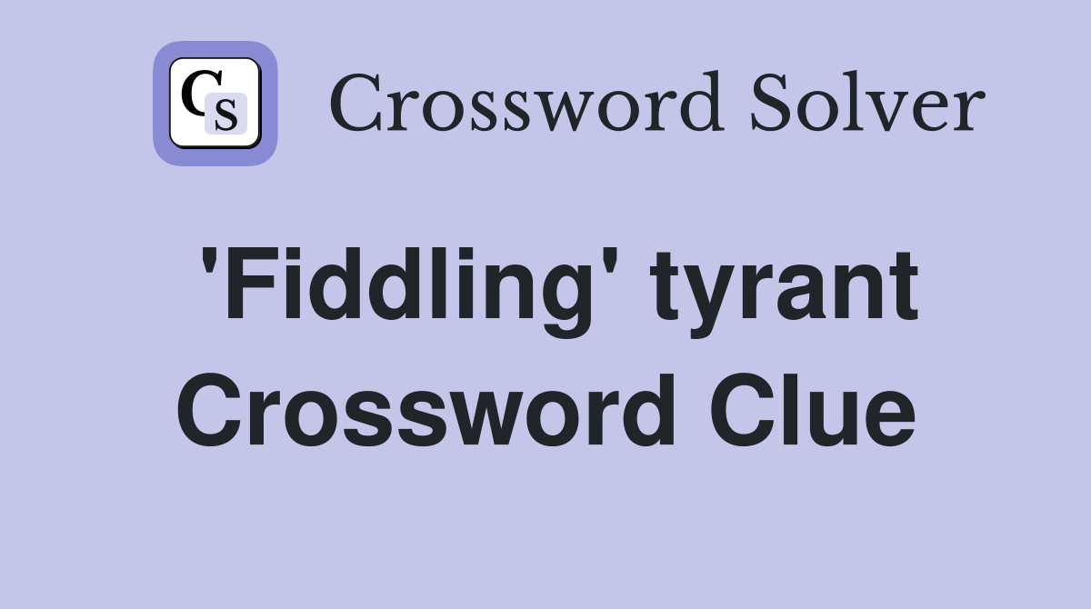 'Fiddling' tyrant Crossword Clue