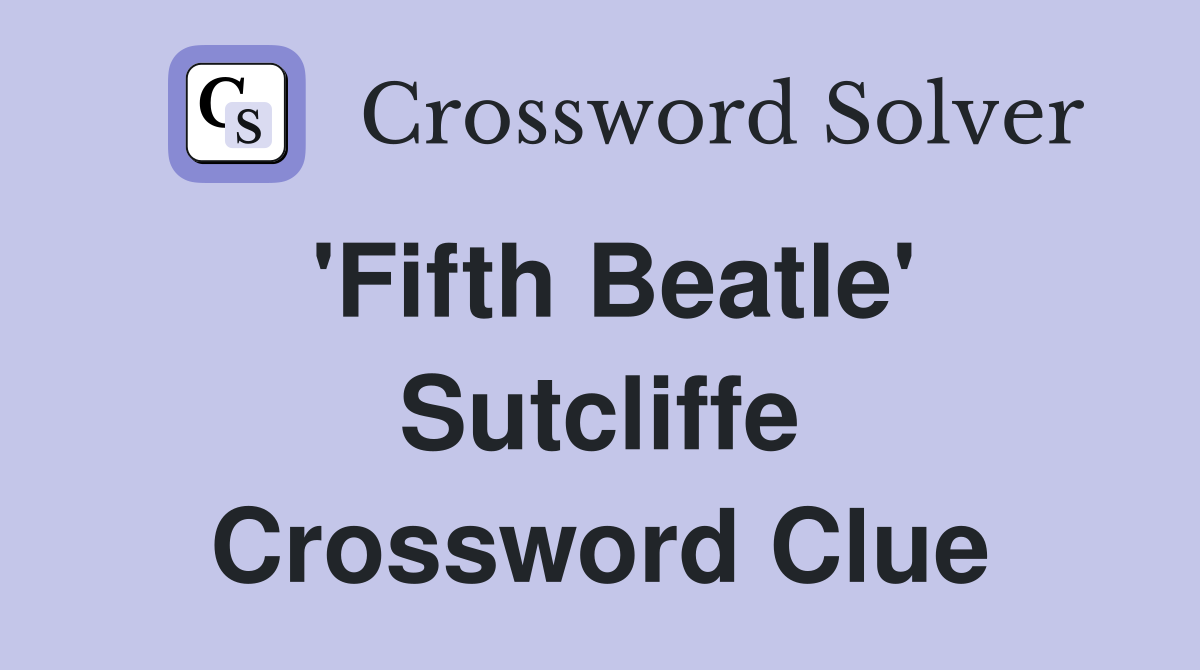 'Fifth Beatle' Sutcliffe Crossword Clue