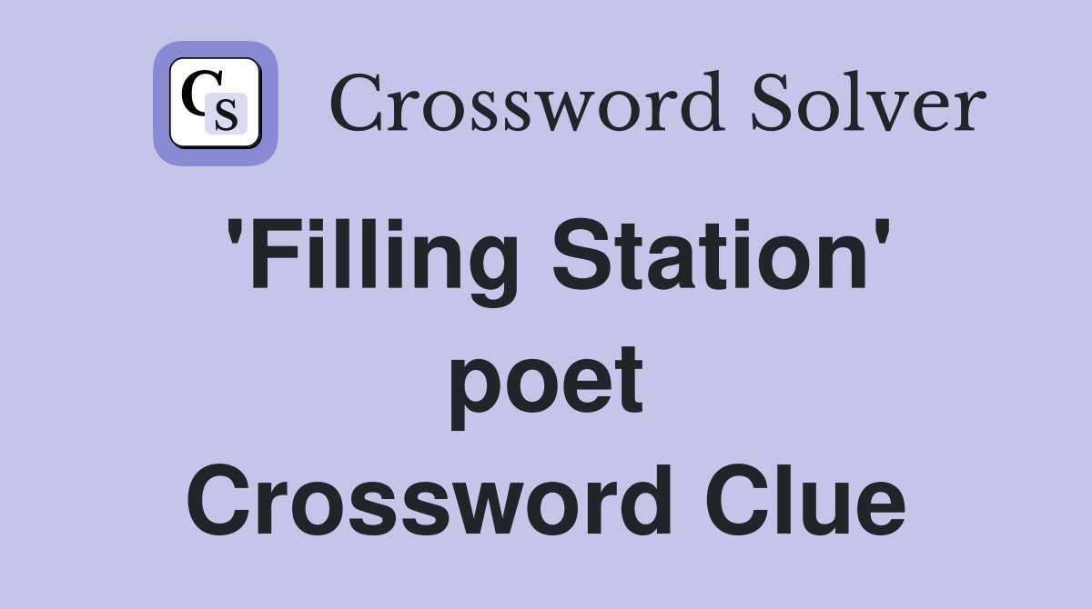 'Filling Station' poet Crossword Clue
