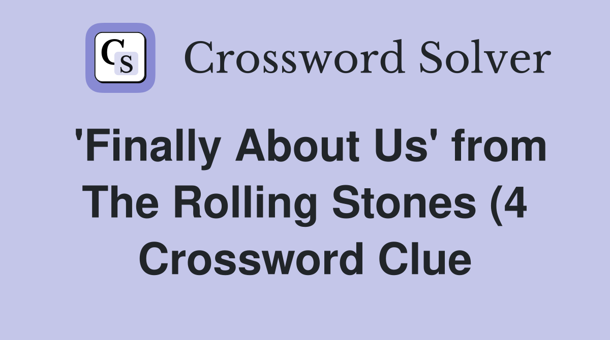 #39 Finally About Us #39 from The Rolling Stones (4) Crossword Clue Answers #39 Finally About Us #39 from The Rolling Stones (4) Crossword Clue Answers