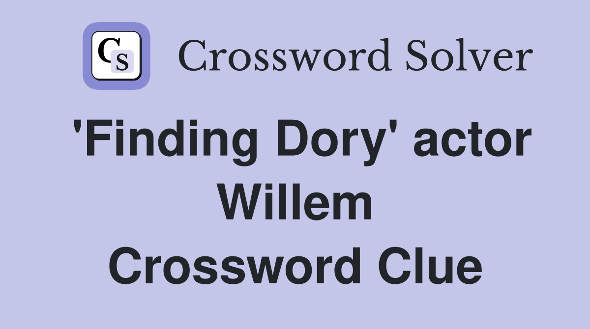 'Finding Dory' actor Willem Crossword Clue