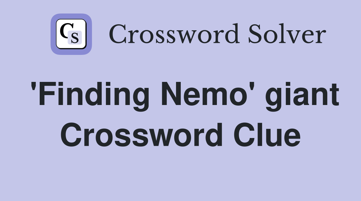'Finding Nemo' giant Crossword Clue