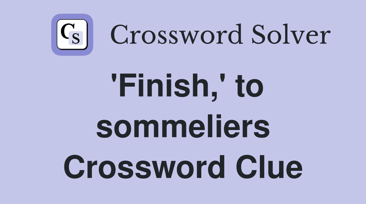 'Finish,' to sommeliers Crossword Clue