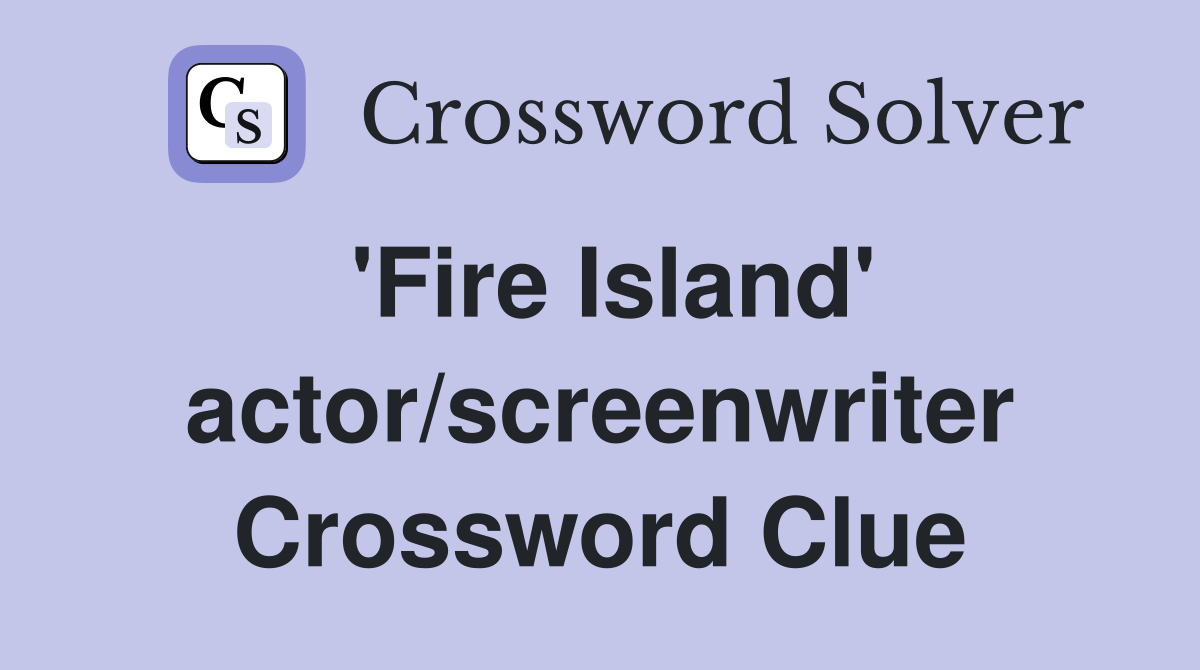 'Fire Island' actor/screenwriter Crossword Clue