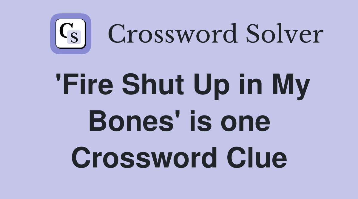 'Fire Shut Up in My Bones' is one Crossword Clue
