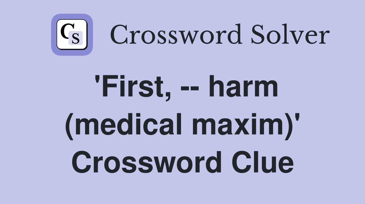 'First, -- harm (medical maxim)' Crossword Clue
