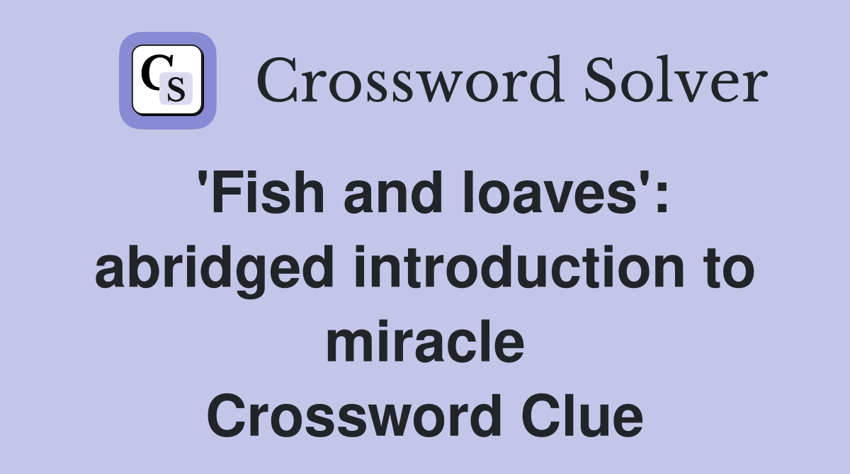 'Fish and loaves': abridged introduction to miracle Crossword Clue