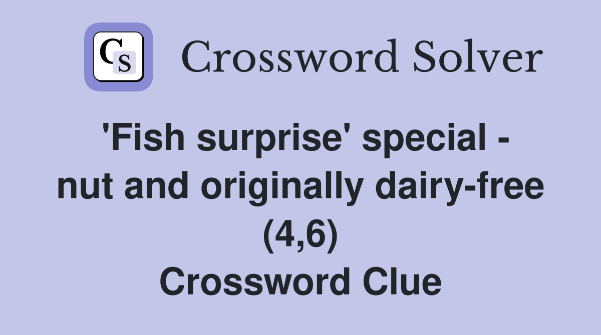 'Fish surprise' special - nut and originally dairy-free (4,6) Crossword Clue