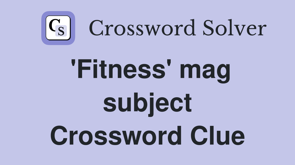 'Fitness' mag subject Crossword Clue