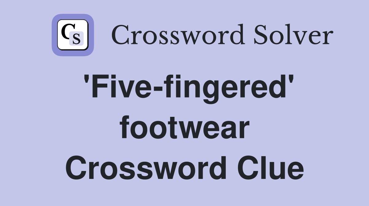'Five-fingered' footwear Crossword Clue