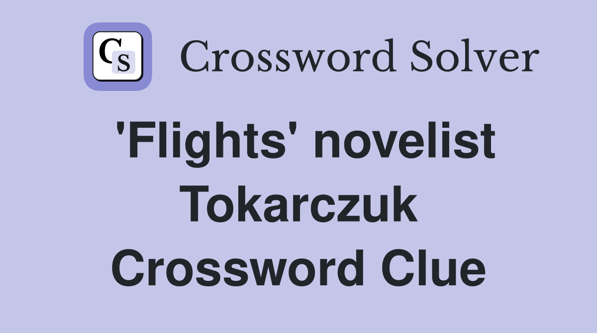 'Flights' novelist Tokarczuk Crossword Clue