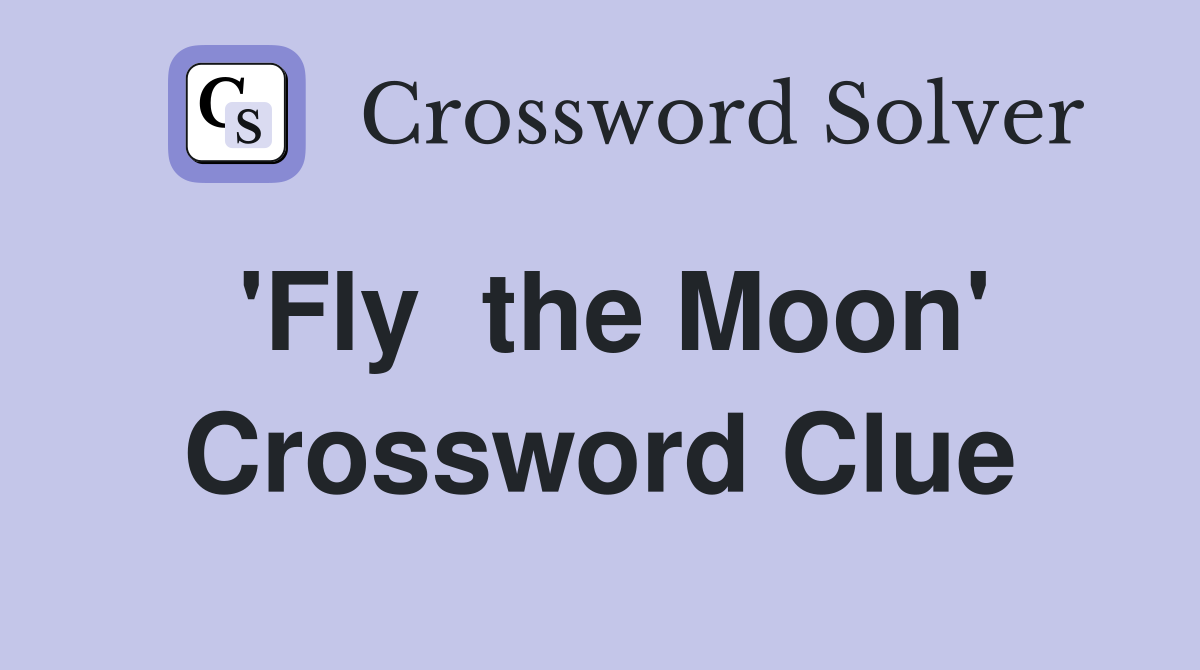 'Fly  the Moon' Crossword Clue