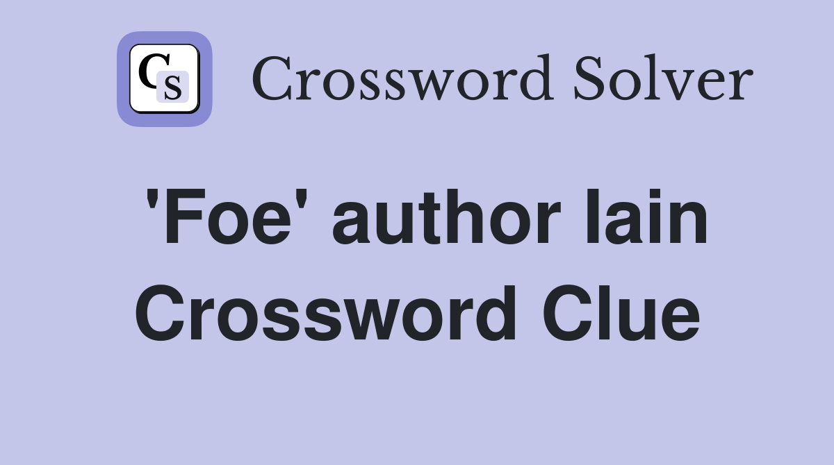 'Foe' author Iain Crossword Clue