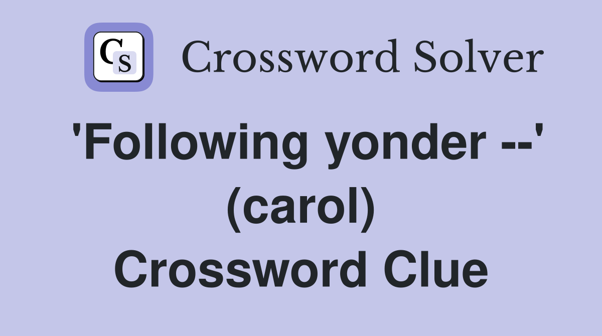 'Following yonder --' (carol) Crossword Clue