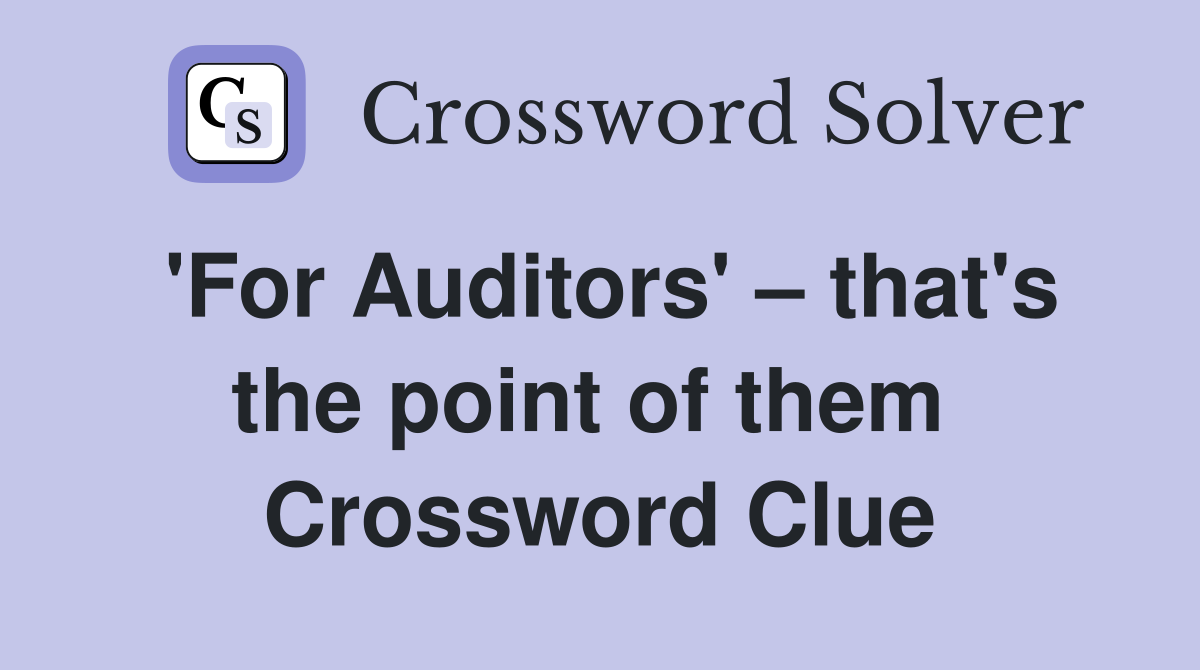 'For Auditors' – that's the point of them  Crossword Clue