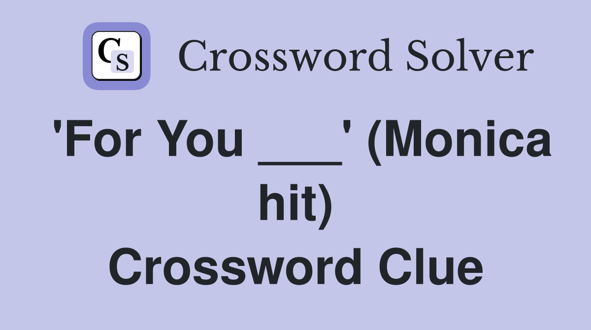 'For You ___' (Monica hit) Crossword Clue