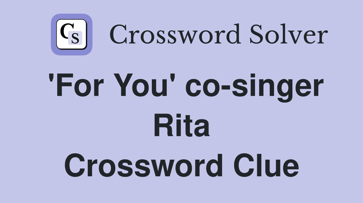 'For You' co-singer Rita Crossword Clue
