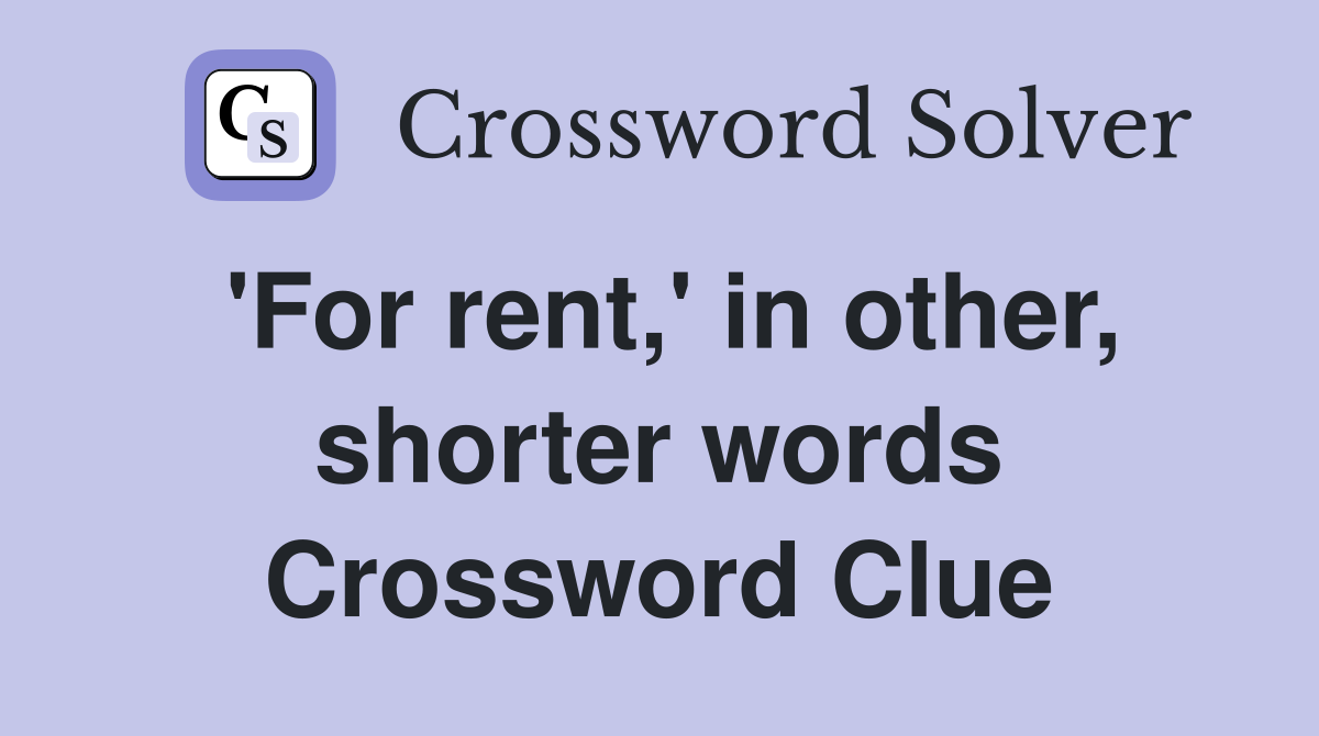 'For rent,' in other, shorter words Crossword Clue