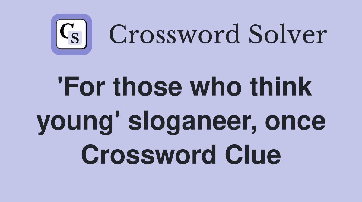 'For those who think young' sloganeer, once Crossword Clue