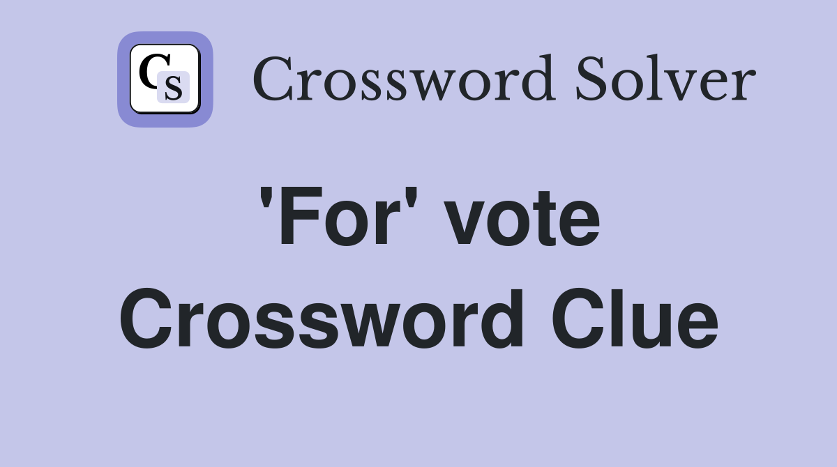'For' vote Crossword Clue