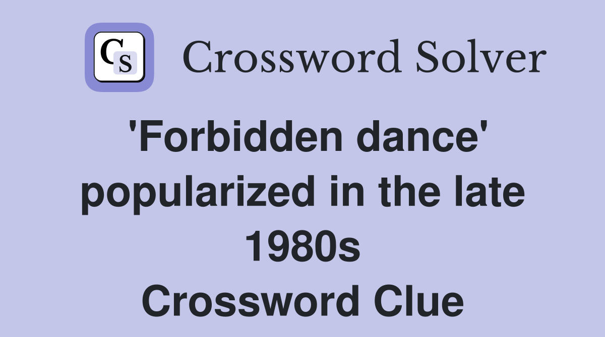 'Forbidden dance' popularized in the late 1980s Crossword Clue