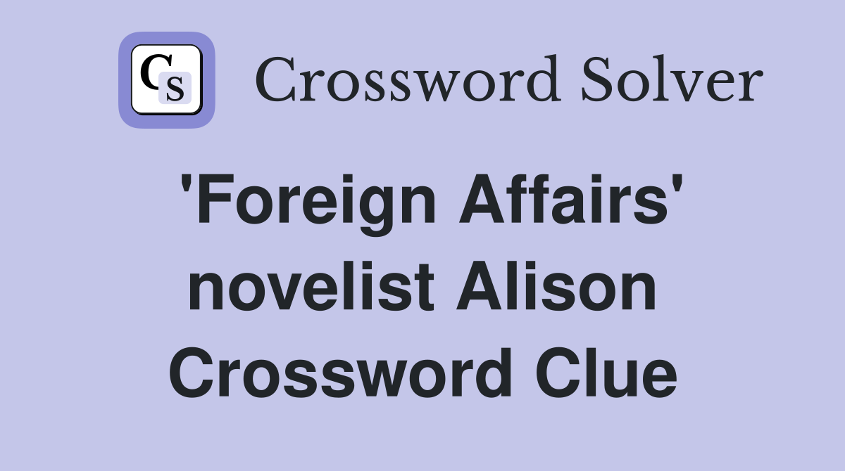 'Foreign Affairs' novelist Alison Crossword Clue