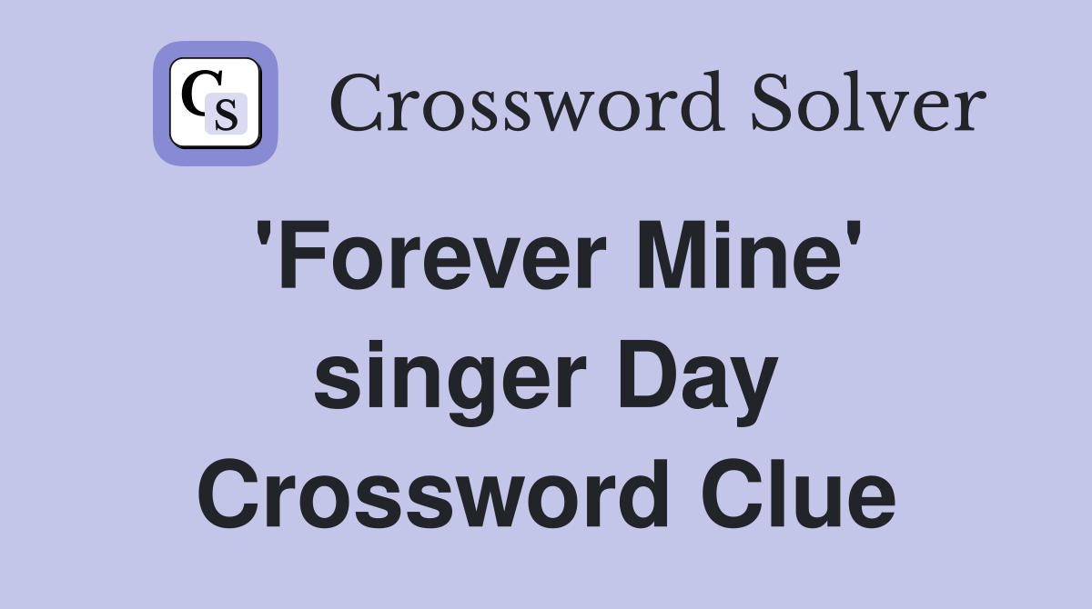 'Forever Mine' singer Day Crossword Clue