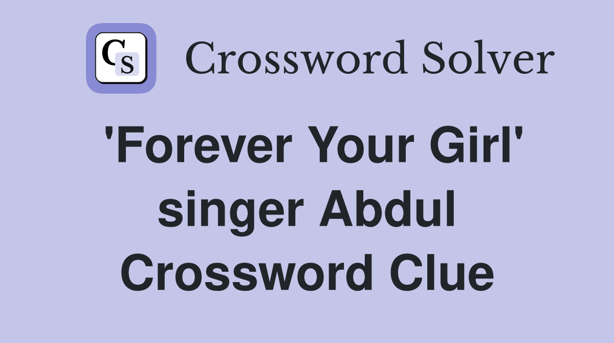 'Forever Your Girl' singer Abdul Crossword Clue