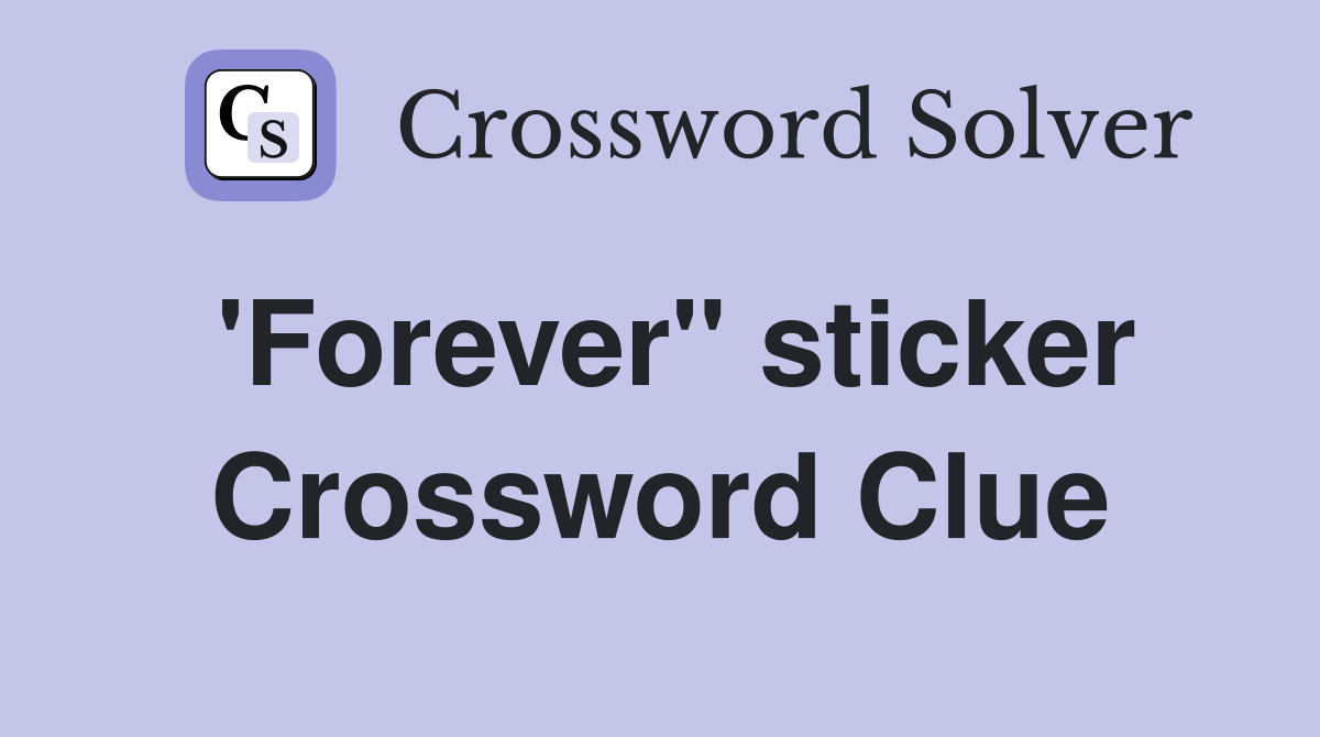 'Forever" sticker Crossword Clue
