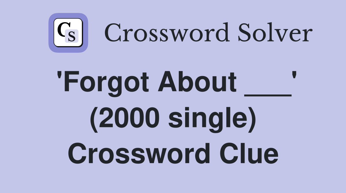 'Forgot About ___' (2000 single) Crossword Clue
