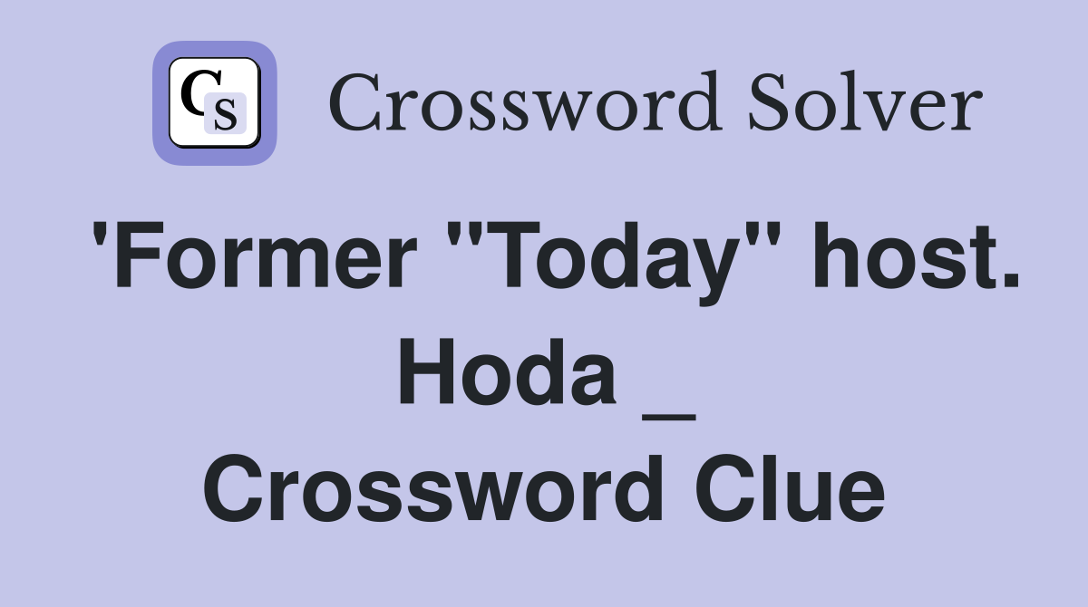 'Former "Today" host. Hoda _ Crossword Clue