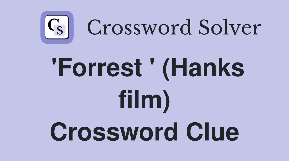 'Forrest ' (Hanks film) Crossword Clue