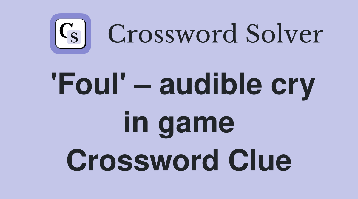'Foul' – audible cry in game Crossword Clue