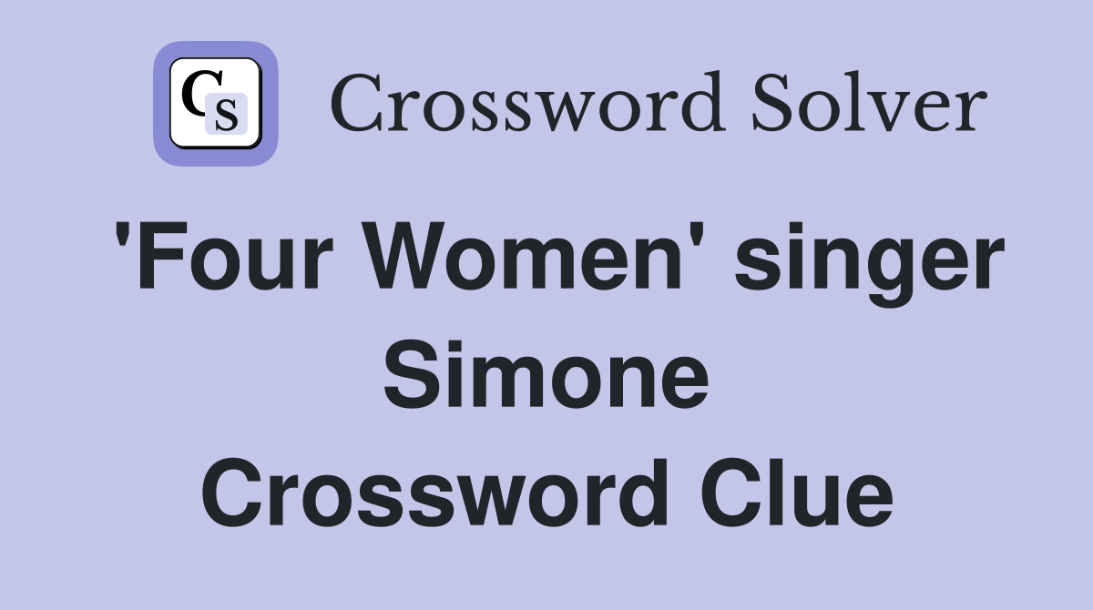 'Four Women' singer Simone Crossword Clue