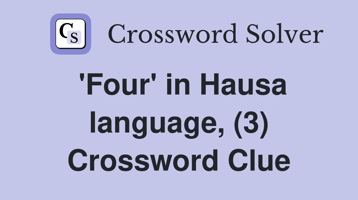 'Four' in Hausa language, (3) Crossword Clue