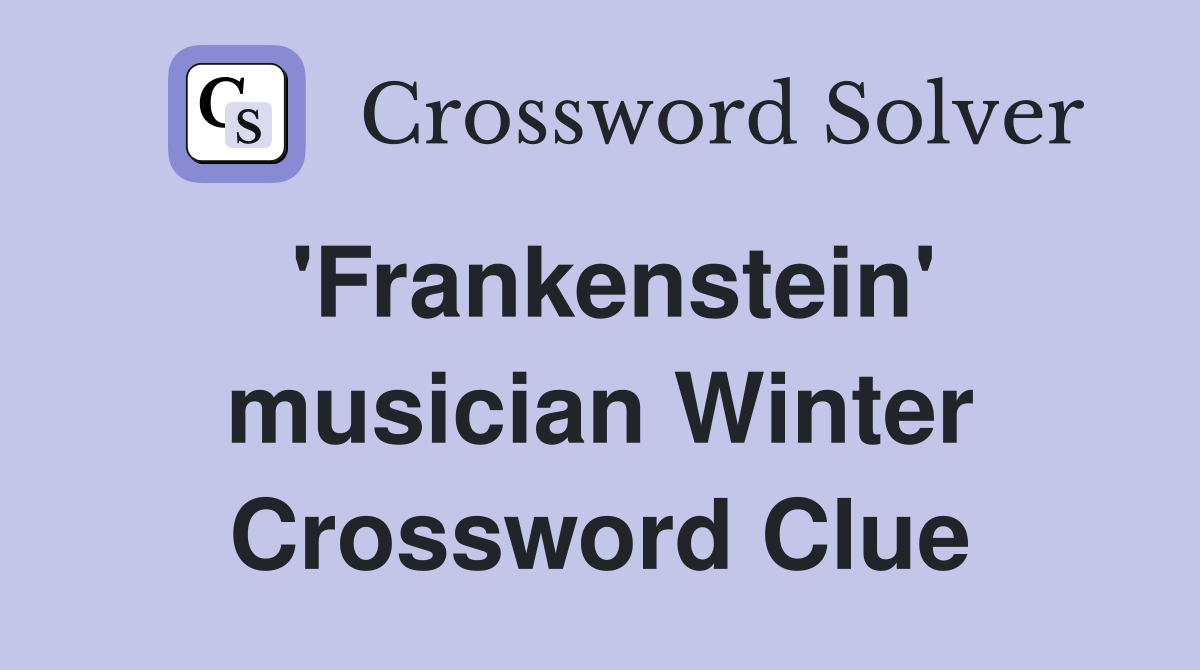 'Frankenstein' musician Winter Crossword Clue