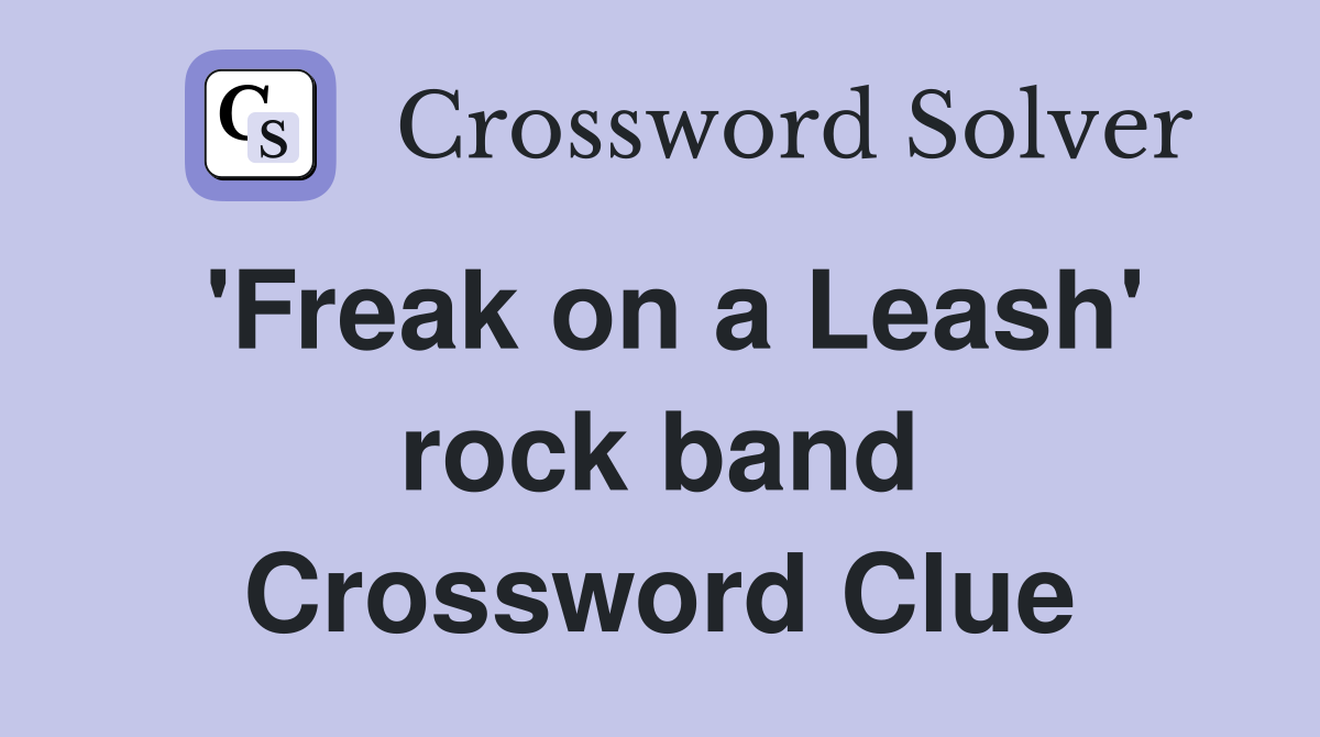 'Freak on a Leash' rock band Crossword Clue