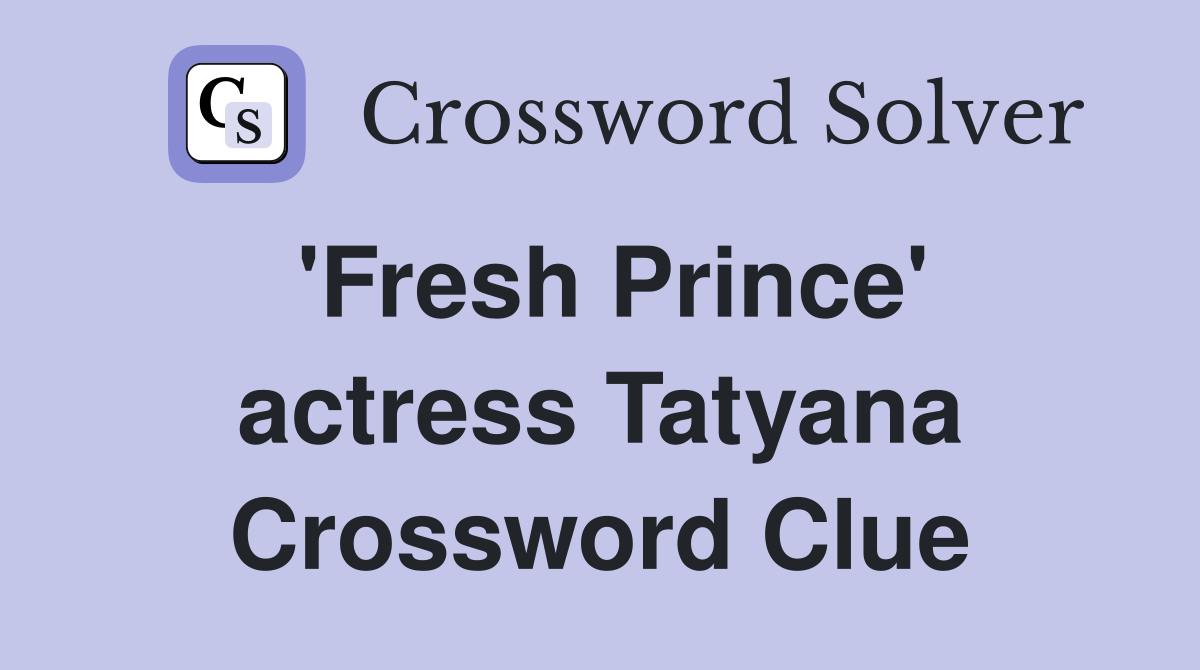 'Fresh Prince' actress Tatyana Crossword Clue